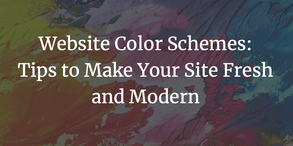 Website Color Schemes: Tips to Make Your Site Fresh and Modern