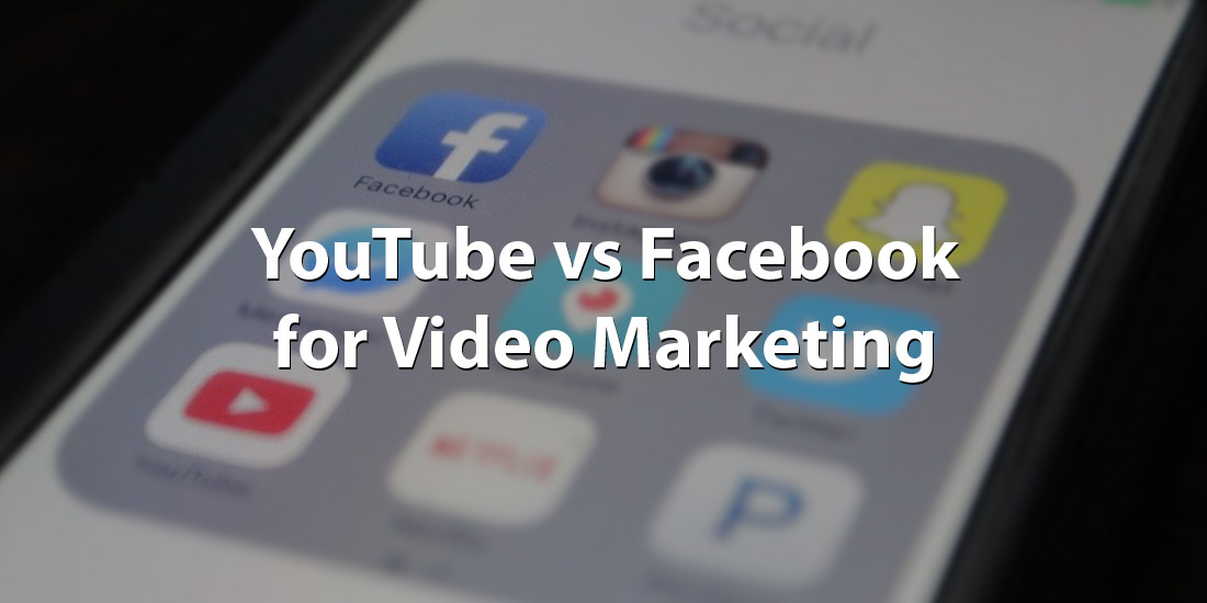 YouTube vs. Facebook for Video Marketing