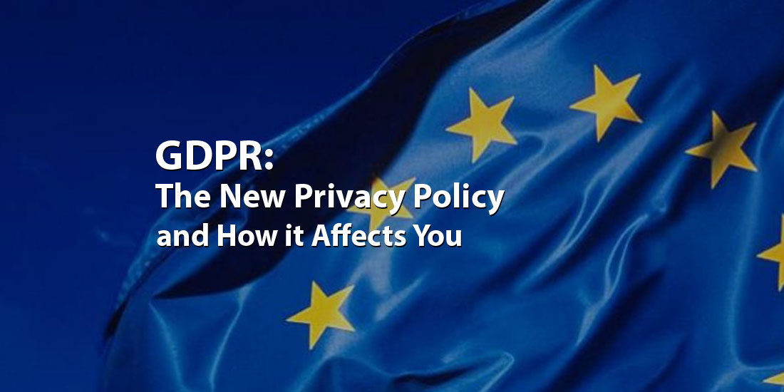 GDPR: The New Privacy Policy and How it Affects You