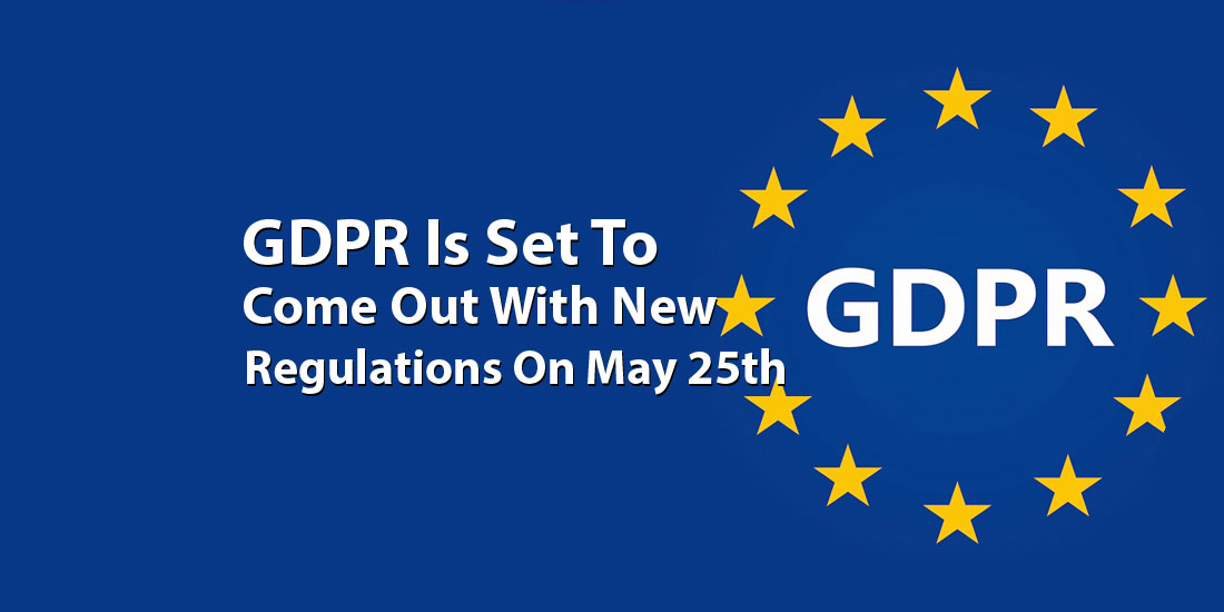 GDPR Is Set To Come Out With New Regulations On May 25th