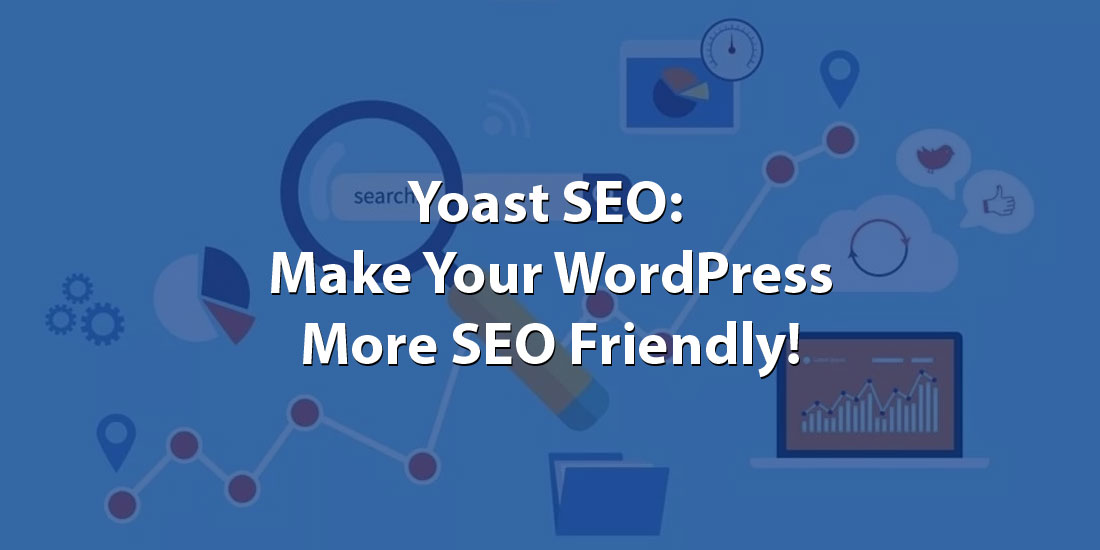 Yoast SEO: Make Your WordPress More SEO Friendly!
