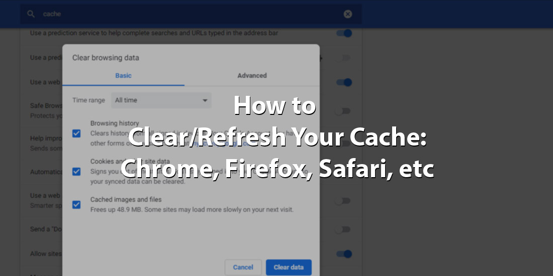 How to Clear/Refresh Your Cache: Chrome, Firefox, Safari, etc