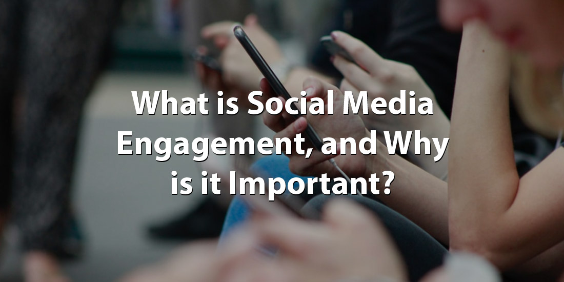 What is Social Media Engagement, and Why is it Important?