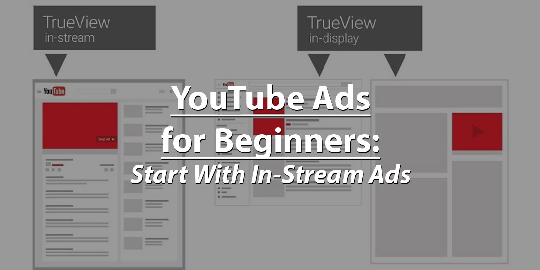 YouTube Ads for Beginners: Start With In-Stream Ads