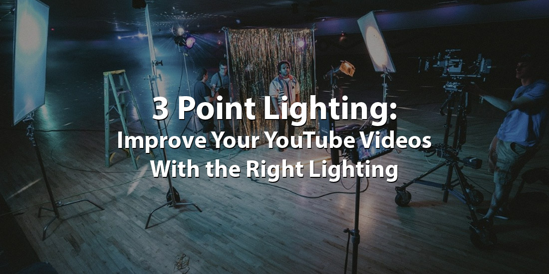 3 Point Lighting: Improve Your YouTube Videos With the Right Lighting