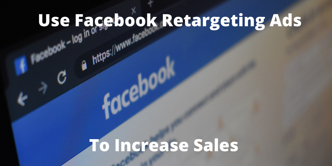Use Facebook Retargeting Ads to Increase Sales