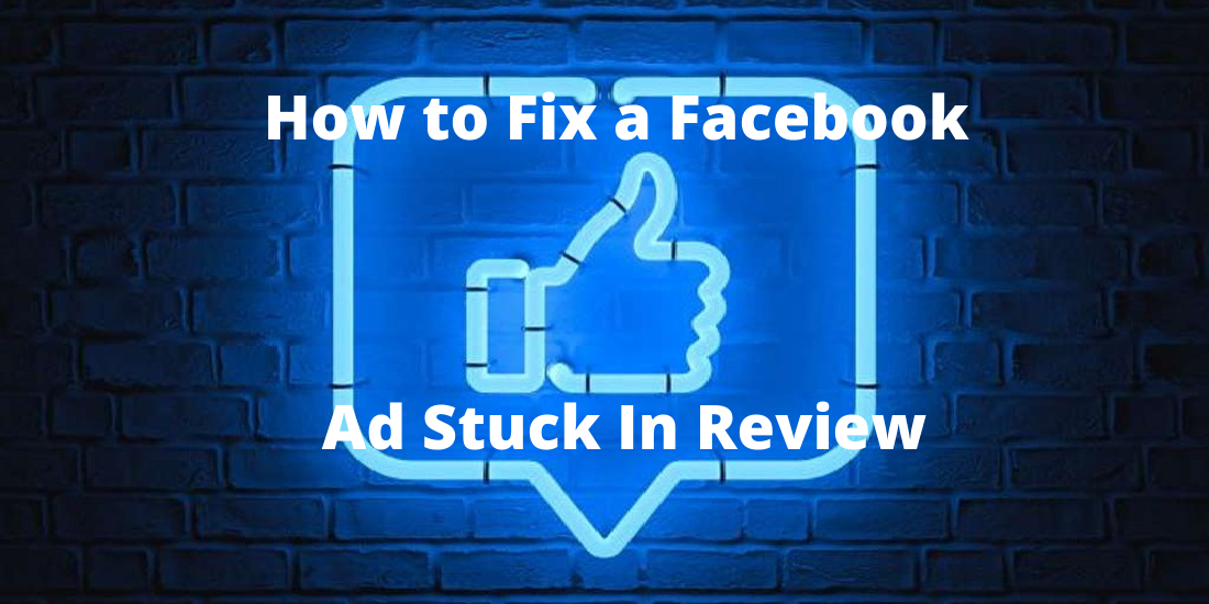 How to Fix a Facebook Ad Stuck In Review