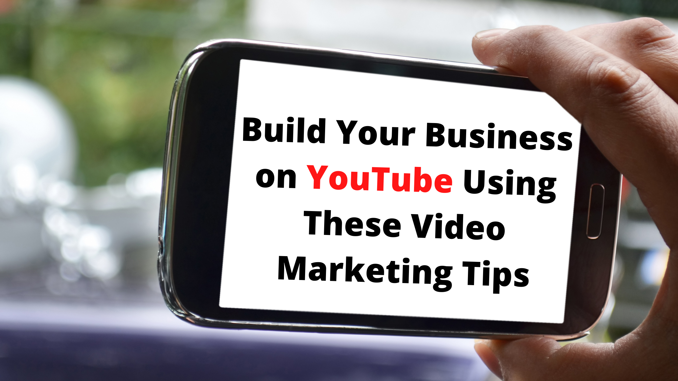 Build Your Business on YouTube Using These Video Marketing Tips