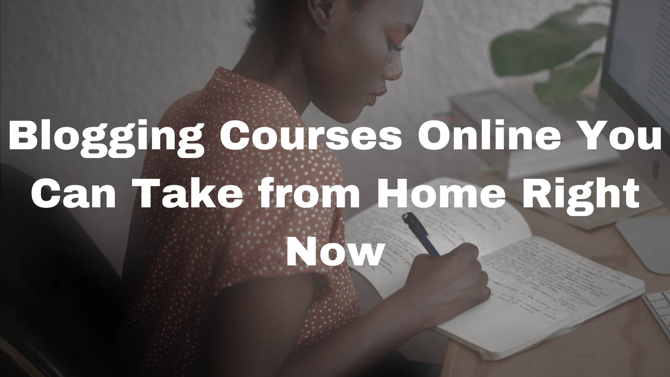 Blogging Courses Online You Can Take from Home Right Now