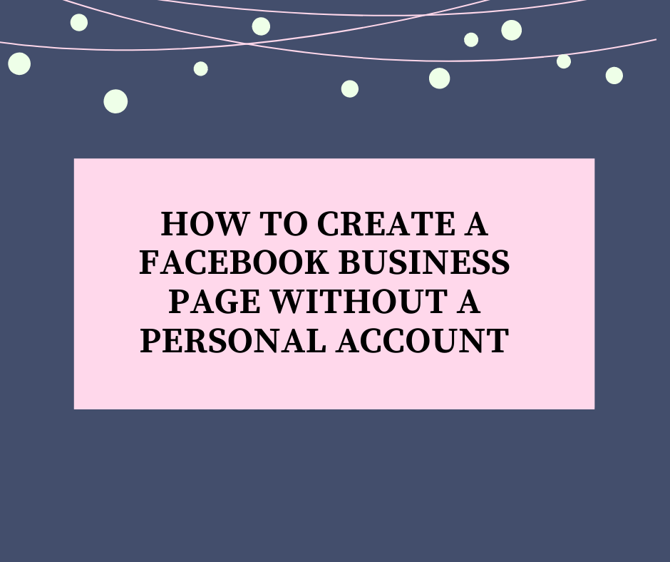 How to Create a Facebook Business Page Without a Personal Account