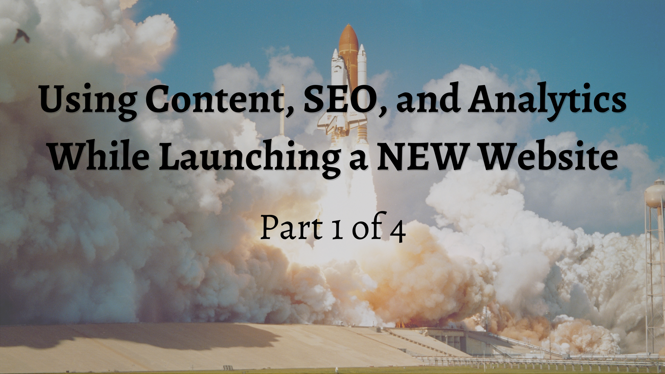 Using Content, SEO, and Analytics While Launching a NEW Website (CHECKLIST PART 1)