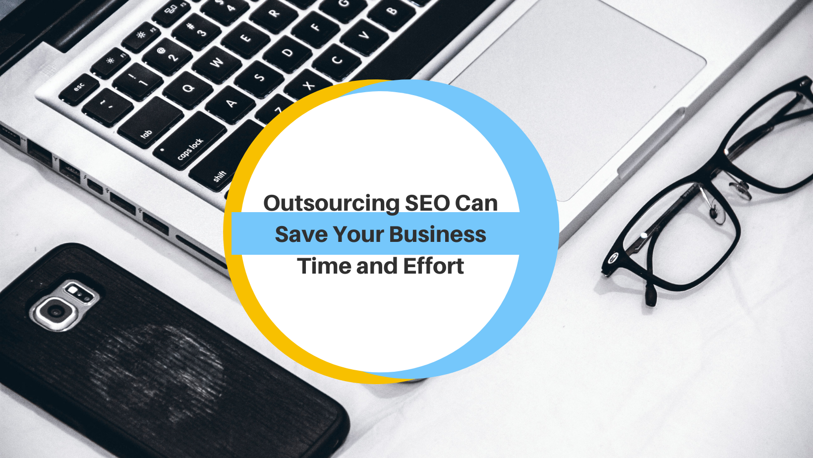 Outsourcing SEO Can Save Your Business Time and Effort