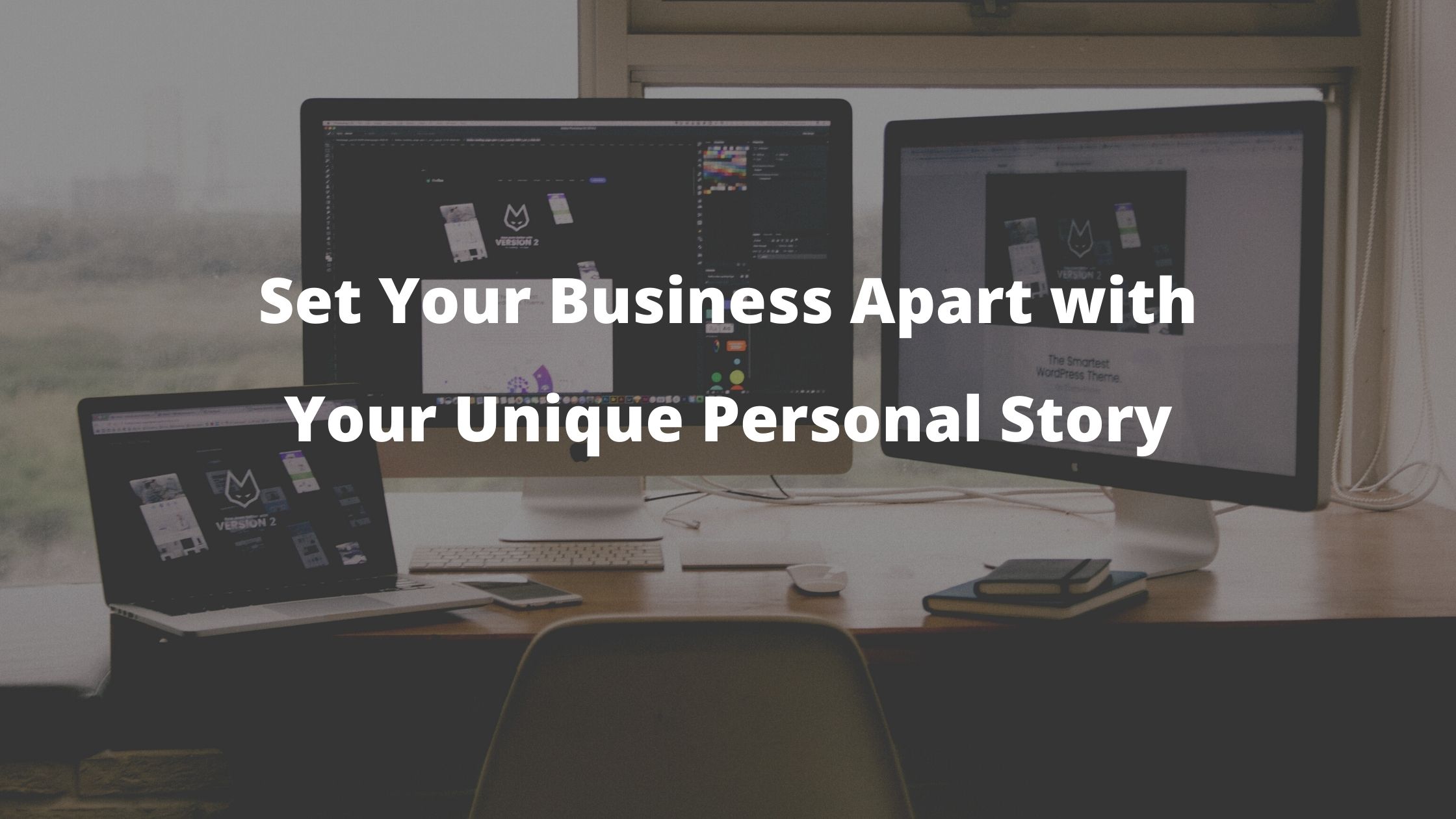 Set Your Business Apart with Your Unique Personal Story