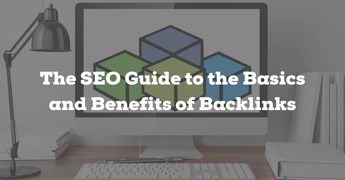 The SEO Guide to the Basics and Benefits of Backlinks