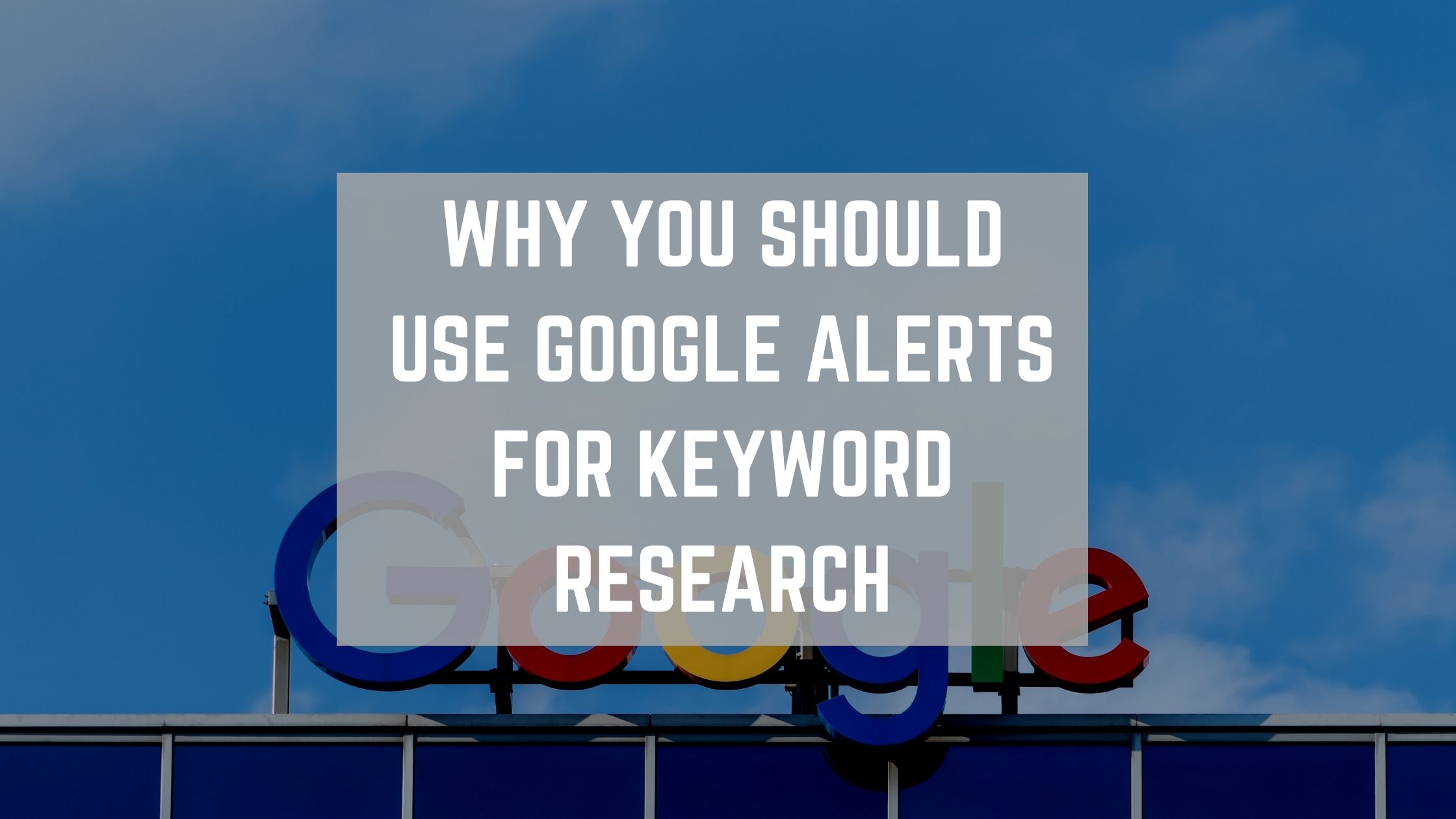 Why You Should Use Google Alerts for Keyword Research