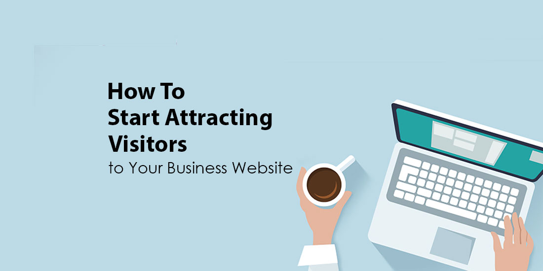 How to Start Attracting Visitors to Your Business Website